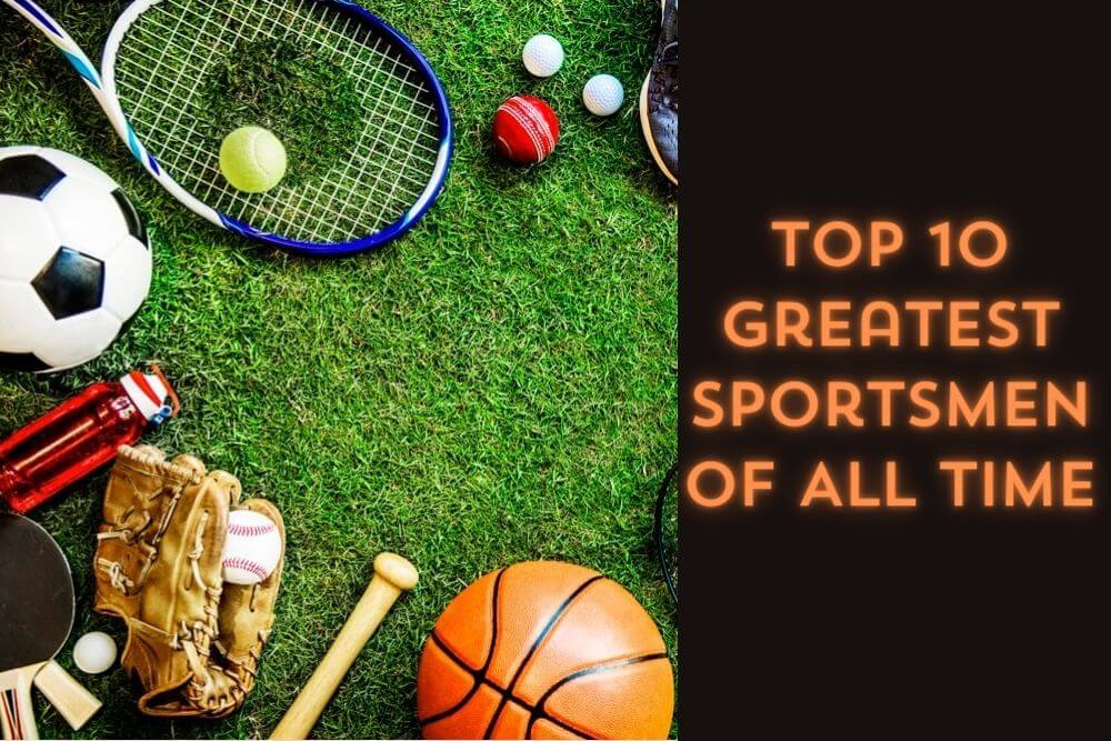 Top 10 Greatest Sportsmen of All Time A Celebration of Sporting Legends